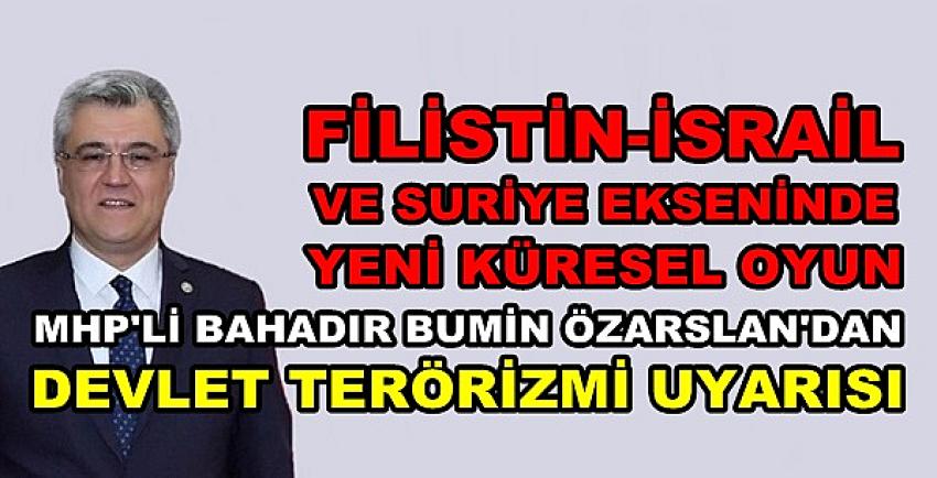 MHP'li Özarslan'dan Filistin İsrail ve Suriye Odaklı Çatışma