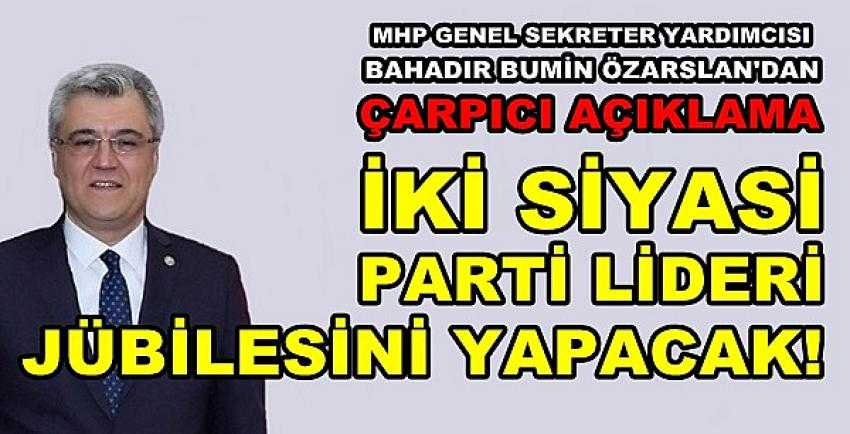 MHP'li Özarslan: İki Siyasi Parti Lideri Jübile Yapacak 