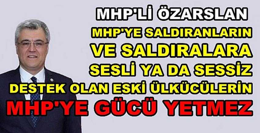 MHP'li Özarslan: Saldıranların MHP'ye Gücü Yetmez     