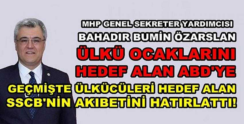 MHP'li Özarslan'dan Ülkücüleri Hedef Alanlara Hatırlatma  