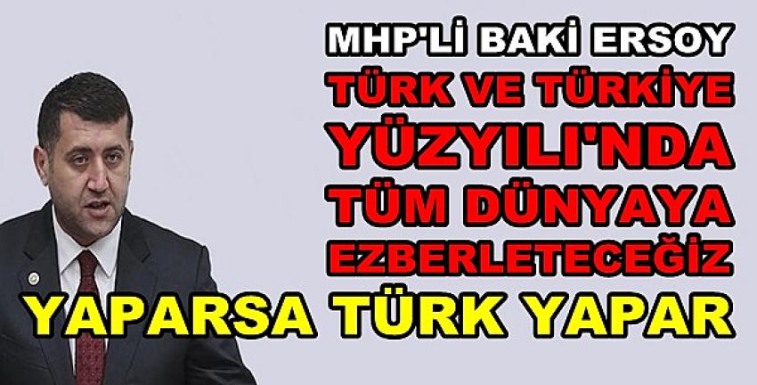 MHP'li Ersoy: Türk Yüzyılında Dünyaya Ezberleteceğiz