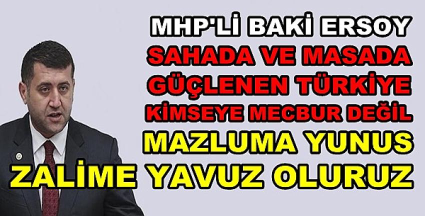 MHP'li Ersoy: Güçlenen Türkiye Kimseye Mecbur Değil