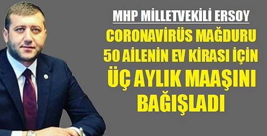 MHP'li Ersoy Coronavirüs Mağdurlarına Üç aylık Maaşını Bağışladı