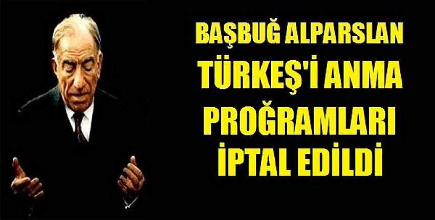 Başbuğ Alparslan Türkeş'i Anma Proğramları İptal Edildi