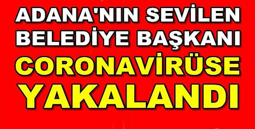 Adana'nın Sevilen Belediye Başkanı Coronavirüse Yakalandı  