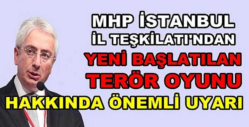 MHP İstanbul İl Teşkilatı'ndan Terör Oyunu Uyarısı      