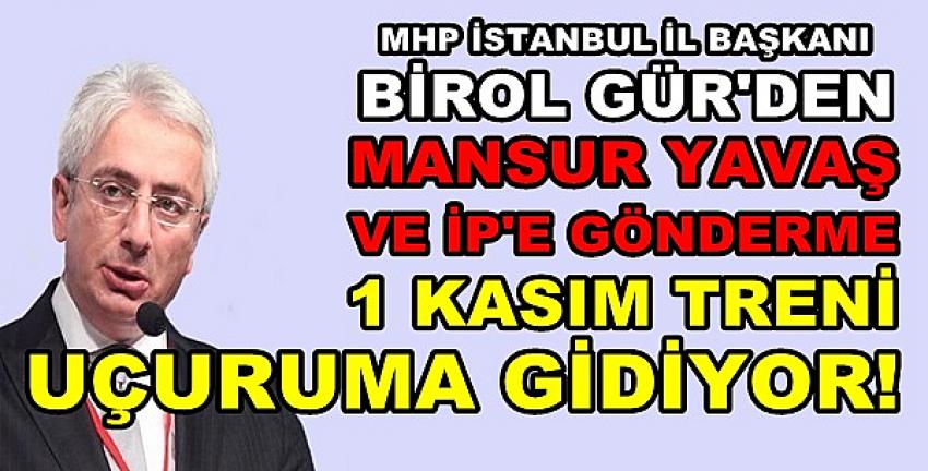 MHP'li Birol Gür: Bindikleri Tren ile Uçuruma Gidiyorlar  