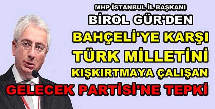 MHP İstanbul İl Başkanı Gür'den Gelecek Partisi'ne Tepki    