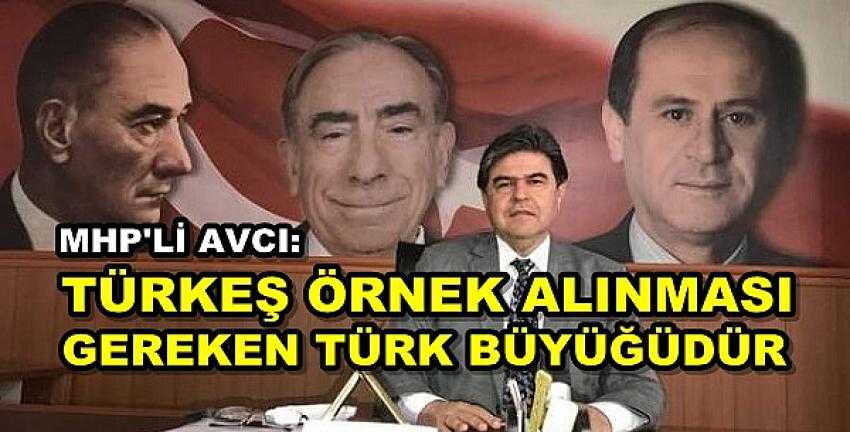 MHP'li Avcı: Türkeş Örnek Alınması Gereken Türk Büyüğüdür