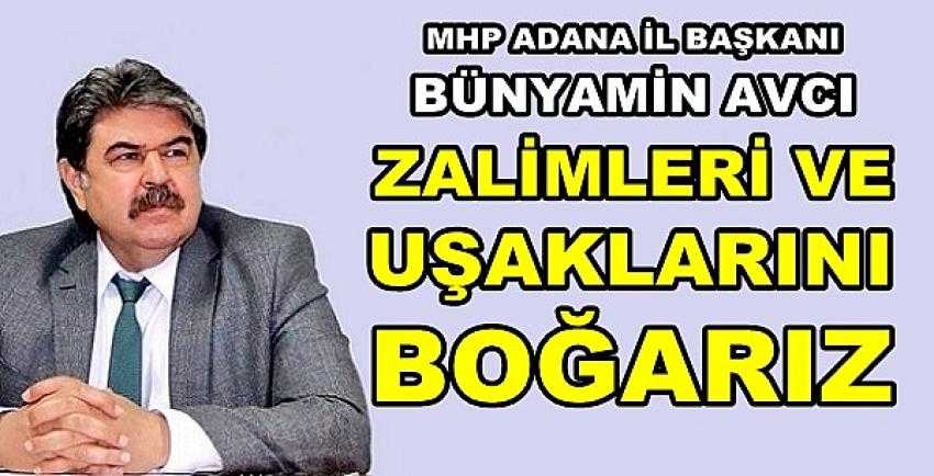 MHP'li Bünyamin Avcı: Zalimleri ve Uşaklarını Boğarız 