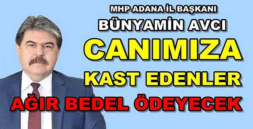 MHP Adana İl Başkanı Bünyamin Avcı'dan Sert Tepki  