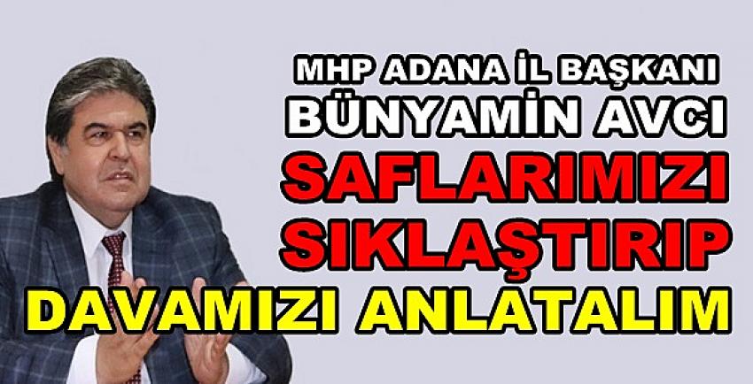 MHP'li Avcı: Safları Sıklaştırıp Davamızı Anlatalım   