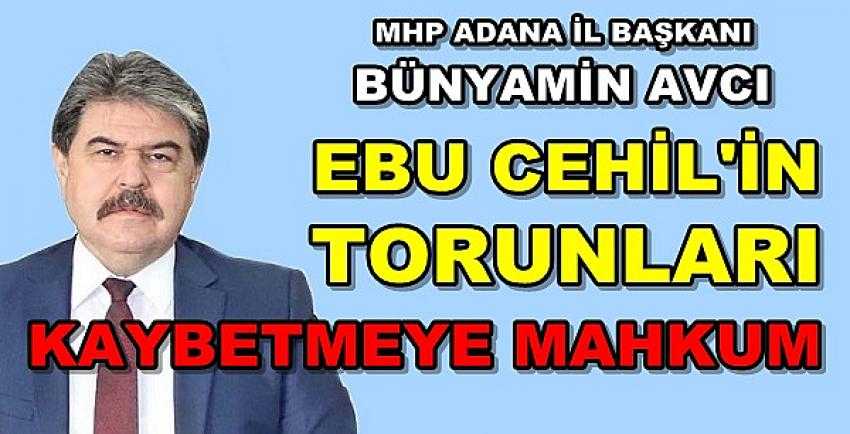 MHP'li Avcı: Ebu Cehil'in Torunları Kaybetmeye Mahkum