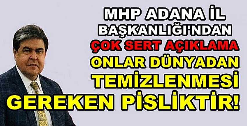 MHP Adana: Onlar Dünyadan Temizlenmesi Gereken Pislik  