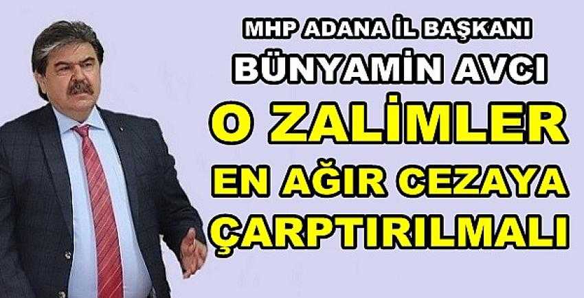 MHP'li Avcı: Zalimler En Ağır Şekilde Cezalandırılmalı   