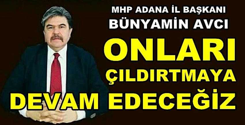 MHP'li Bünyamin Avcı: Onlar Çıldırmaya Devam Edecek