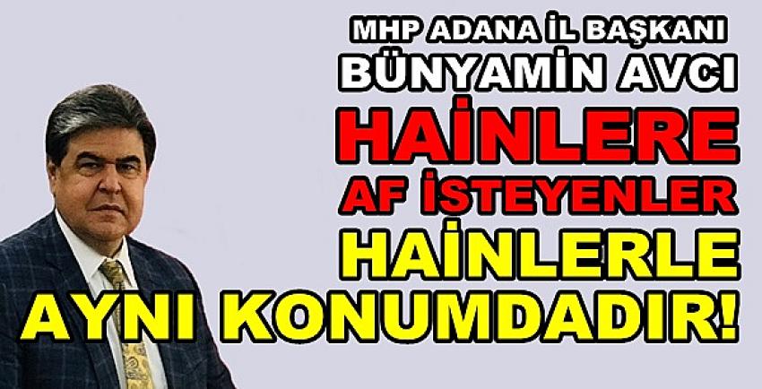 MHP'li Avcı: Hainlere Merhamet Eden Hainle Aynıdır  