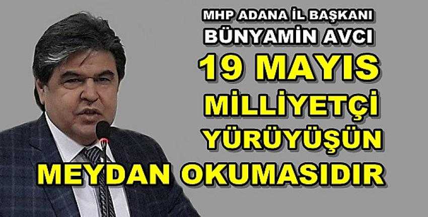 MHP'li Avcı:19 Mayıs Milliyetçi Yürüyüşün Meydan Okumasıdır