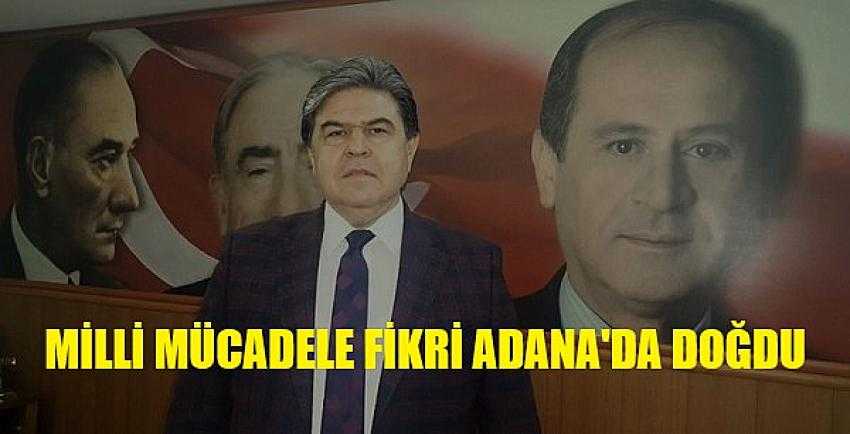 MHP'li Avcı: Adana Atatürk'e İlham Kaynağı Oldu    