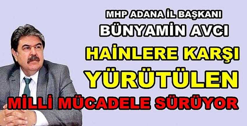 MHP'li Avcı: Hainlere Karşı Milli Mücadele Devam Ediyor   