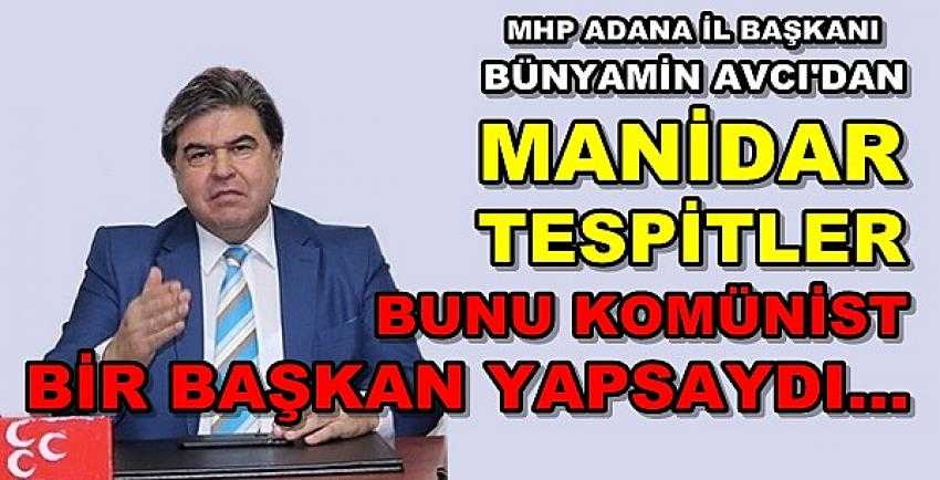 MHP Adana İl Başkanı Bünyamin Avcı'dan Manidar Tespit 