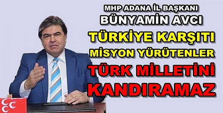 MHP'li Avcı'dan Türk Milletini Kandıranlara Sert Tepki  