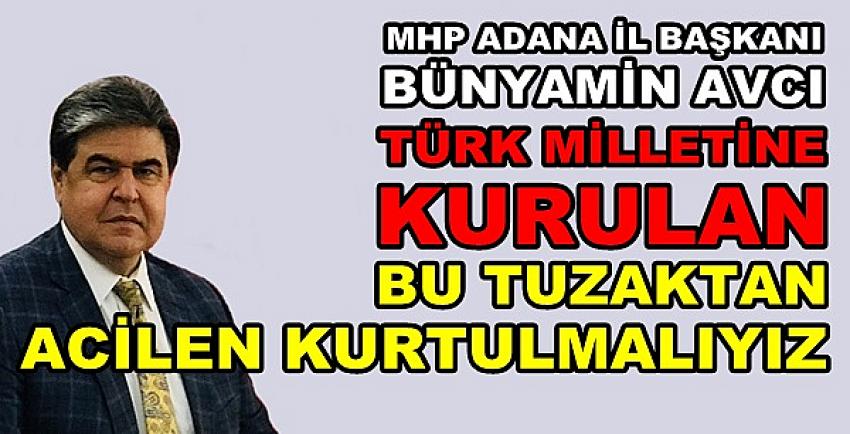 MHP'li Avcı: Kurulan Bu Tuzaktan Acilen Kurtulmalıyız  