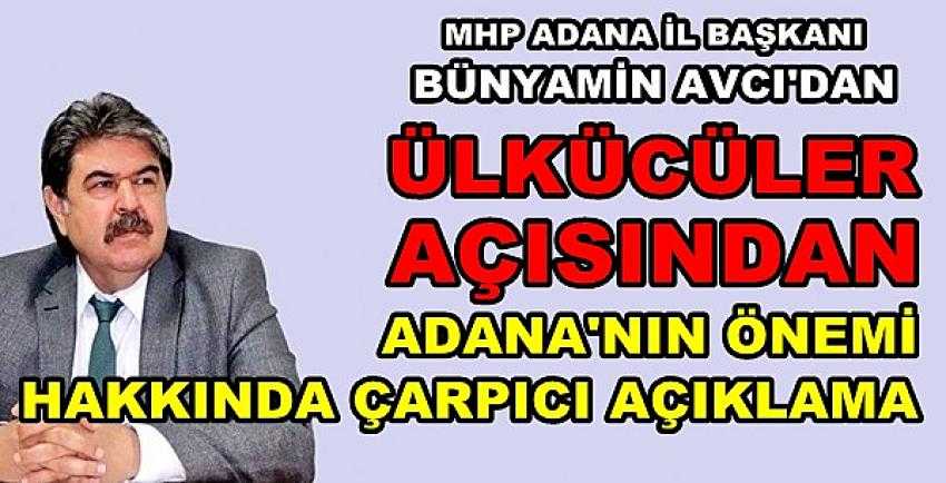 MHP'li Avcı'dan Ülkücüler İçin Adana'nın Önemi      