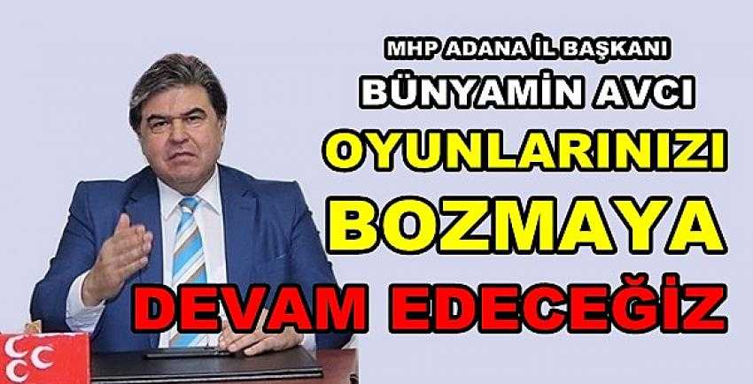 MHP'li Avcı: Oyunlarınızı Bozmaya Devam Edeceğiz  