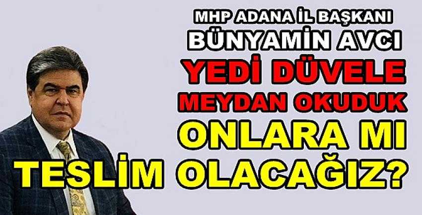 MHP'li Avcı: Yedi Düvele Meydan Okuyan Teslim Olmaz      