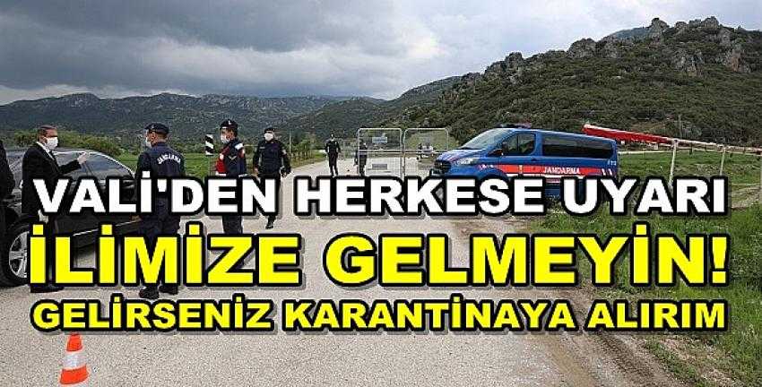 Vali'den Herkese Uyarı: İlimize Gelmeyin