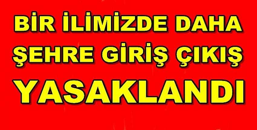 Bir İlimizde Daha Şehre Giriş Çıkışlar Yasaklandı 