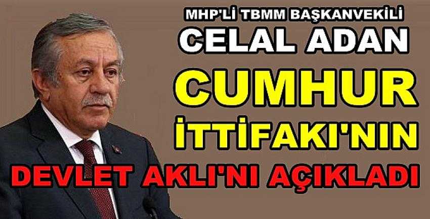 MHP'li Adan Cumhur İttifakı'nın Devlet Aklını Açıkladı  