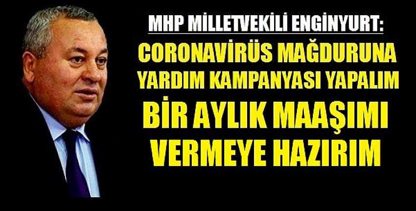 MHP'li Enginyurt: Coronavirüs Mağduruna Bir Aylık Maaşımı Veririm