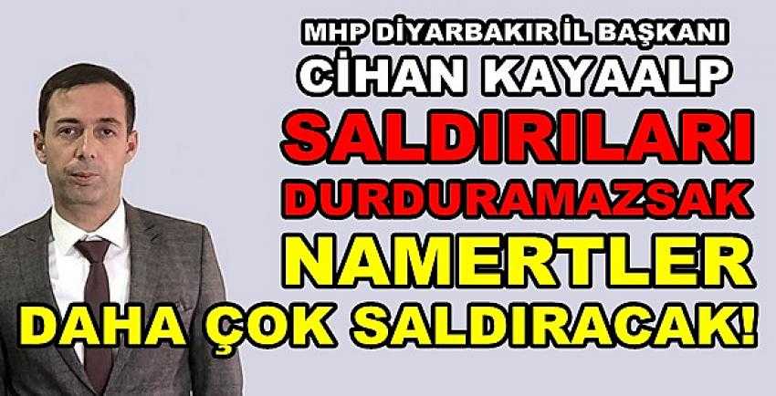 MHP Diyarbakır İl Başkanı Kayaalp'ten Önemli Uyarı   