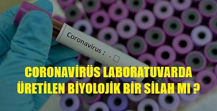 Coronavirüs Laboratuvarda Üretilen Biyolojik Bir Silah mı?     