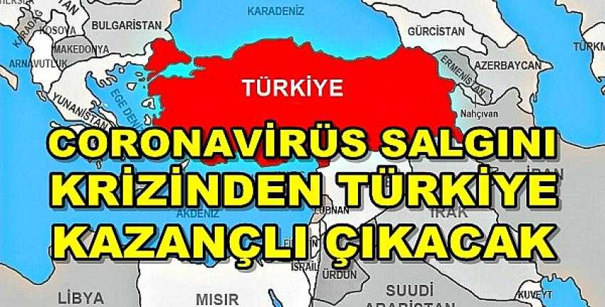 Coronavirüs Salgını Krizinden Türkiye Kazançlı Çıkacak