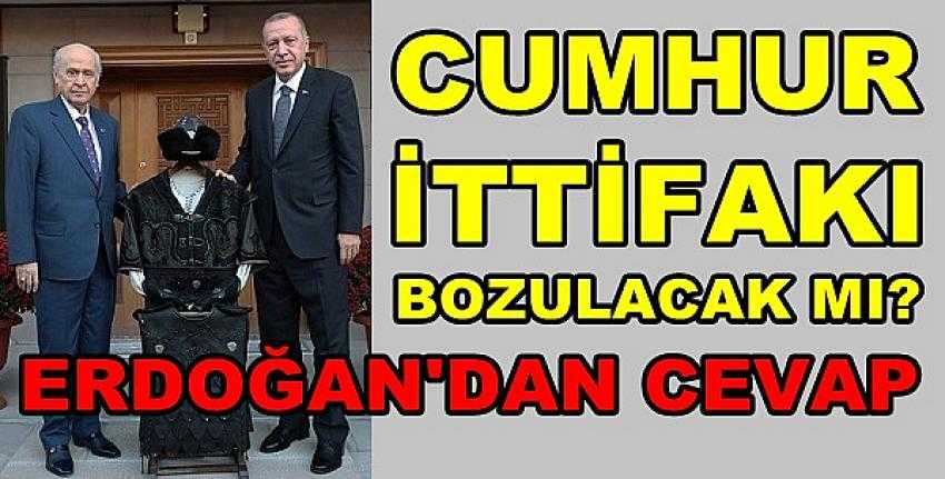 Erdoğan'dan Cumhur İttifakı'nın Geleceği Açıklaması