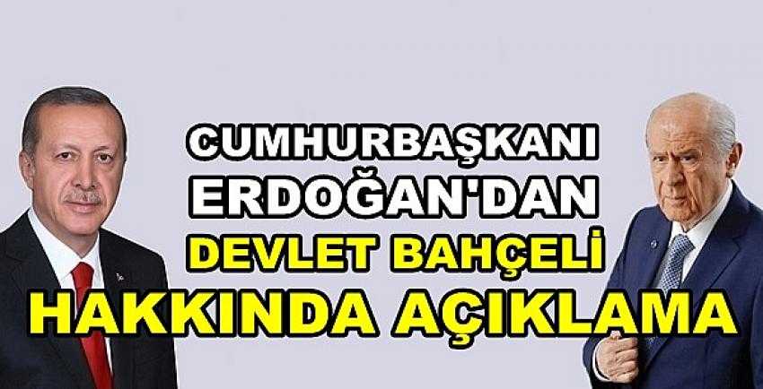 Cumhurbaşkanı Erdoğan'dan Devlet Bahçeli Açıklaması   