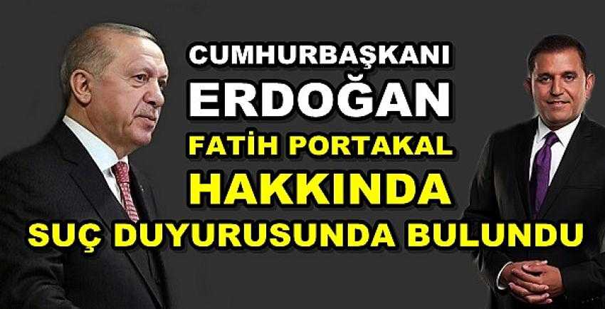 Erdoğan'dan Fatih Portakal Hakkında Suç Duyurusu