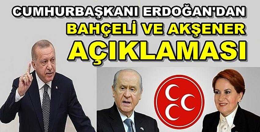 Cumhurbaşkanı Erdoğan'dan Bahçeli ve Akşener Açıklaması