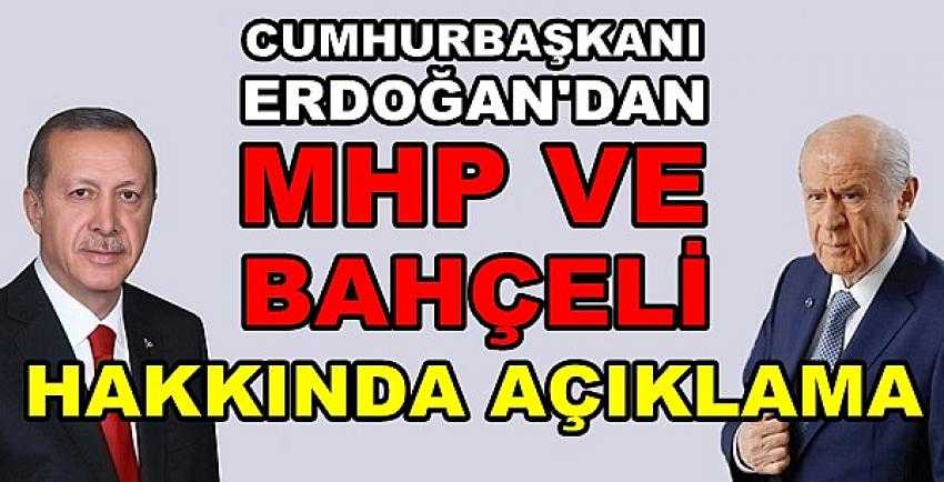 Cumhurbaşkanı Erdoğan'dan MHP ve Bahçeli Açıklaması 
