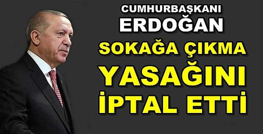 Cumhurbaşkanı Erdoğan Sokağa Çıkma Yasağını İptal Etti