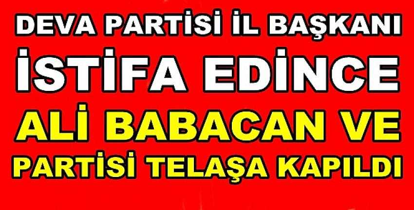 İl Başkanı İstifa Eden Ali Babacan ve Deva Şokta!      