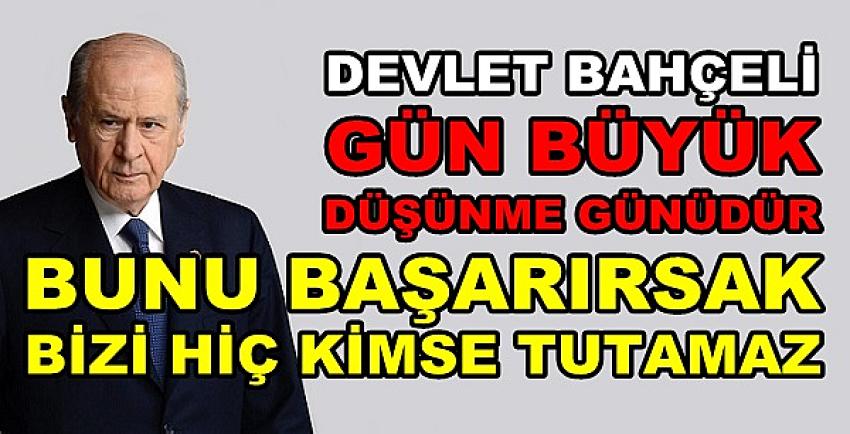 Bahçeli: Bunu Başarırsak Bizi Hiç Kimse Tutamaz   