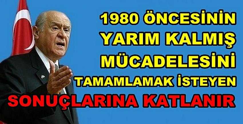 Bahçeli'den 1980 Öncesine Dönmek İsteyenlere Tepki   