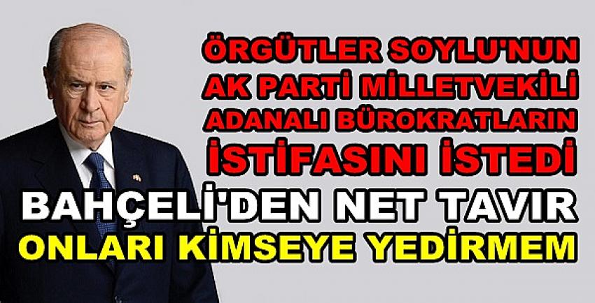 Devlet Bahçeli Bakan Soylu ve Bürokratlara Sahip Çıktı  