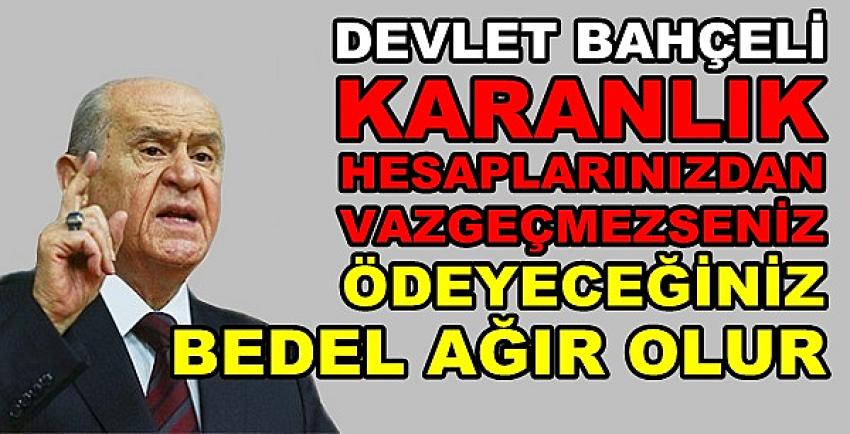 Devlet Bahçeli'den Karanlık Emel Sahiplerine Açık Uyarı