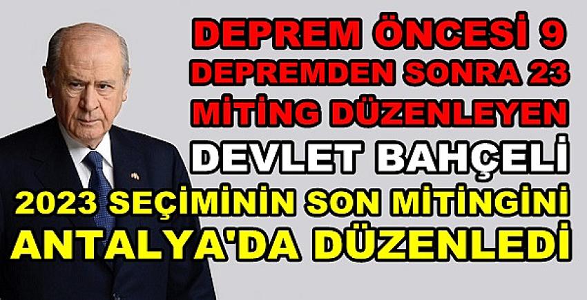 Bahçeli'den Antalya'da Seçim Öncesi Son MHP Mitingi  