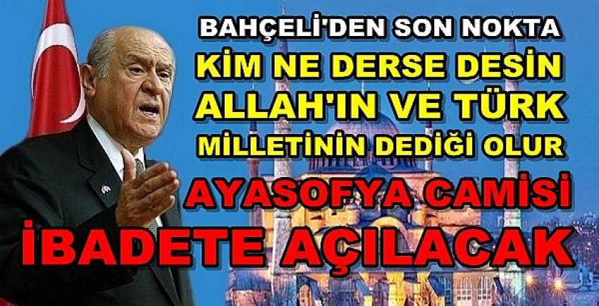 Bahçeli: Kim Ne Derse Desin Ayasofya İbadete Açılacak 